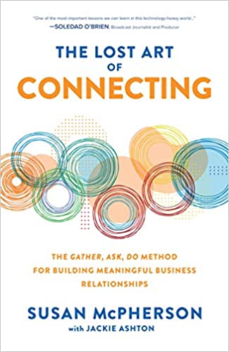 The Lost Art of Connecting by Susan McPherson, expert on connection and women in leadership